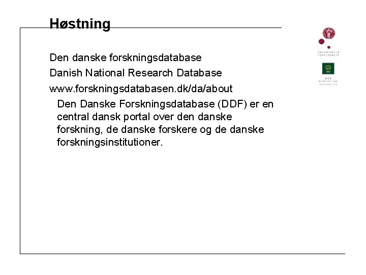 Høstning Den danske forskningsdatabase Danish National Research Database www. forskningsdatabasen. dk/da/about Den Danske Forskningsdatabase
