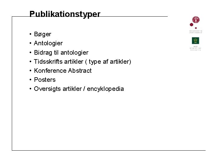Publikationstyper • • Bøger Antologier Bidrag til antologier Tidsskrifts artikler ( type af artikler)