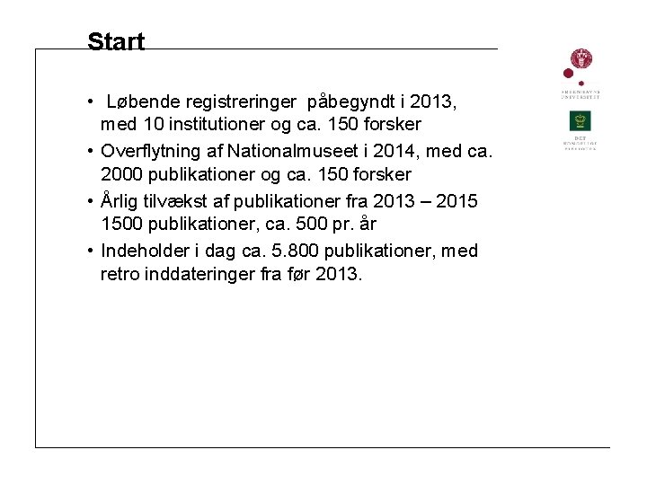 Start • Løbende registreringer påbegyndt i 2013, med 10 institutioner og ca. 150 forsker