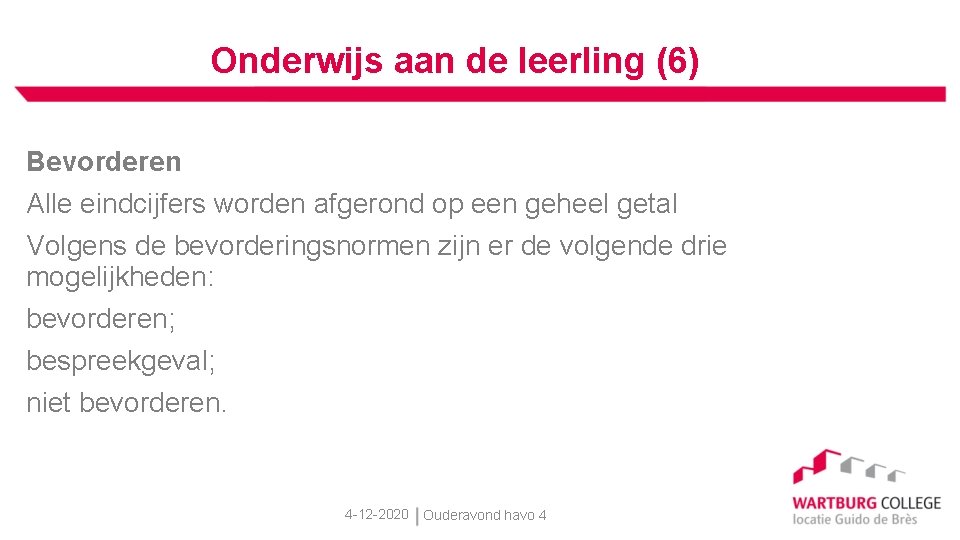 Onderwijs aan de leerling (6) Bevorderen Alle eindcijfers worden afgerond op een geheel getal