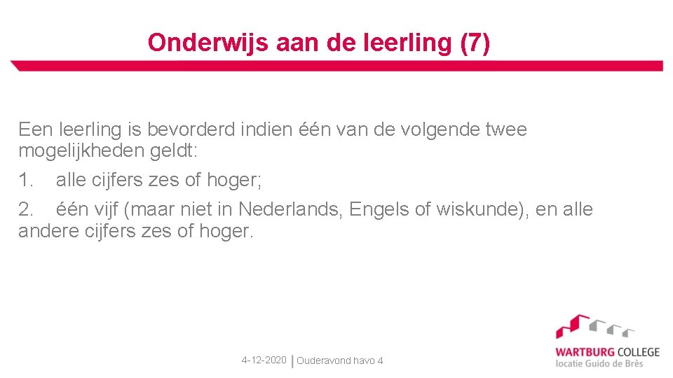 Onderwijs aan de leerling (7) Een leerling is bevorderd indien één van de volgende