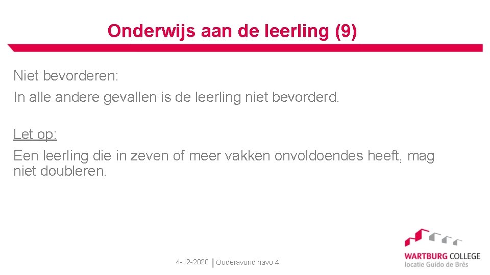 Onderwijs aan de leerling (9) Niet bevorderen: In alle andere gevallen is de leerling