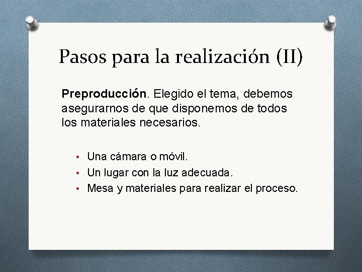 Pasos para la realización (II) Preproducción. Elegido el tema, debemos asegurarnos de que disponemos