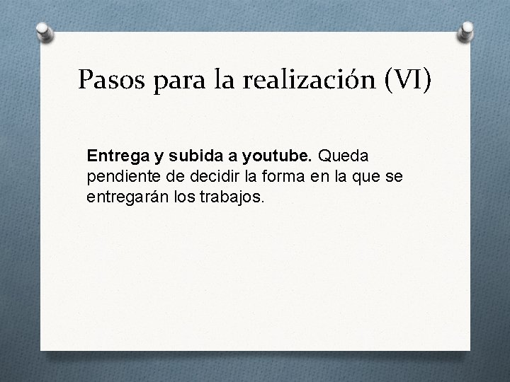 Pasos para la realización (VI) Entrega y subida a youtube. Queda pendiente de decidir