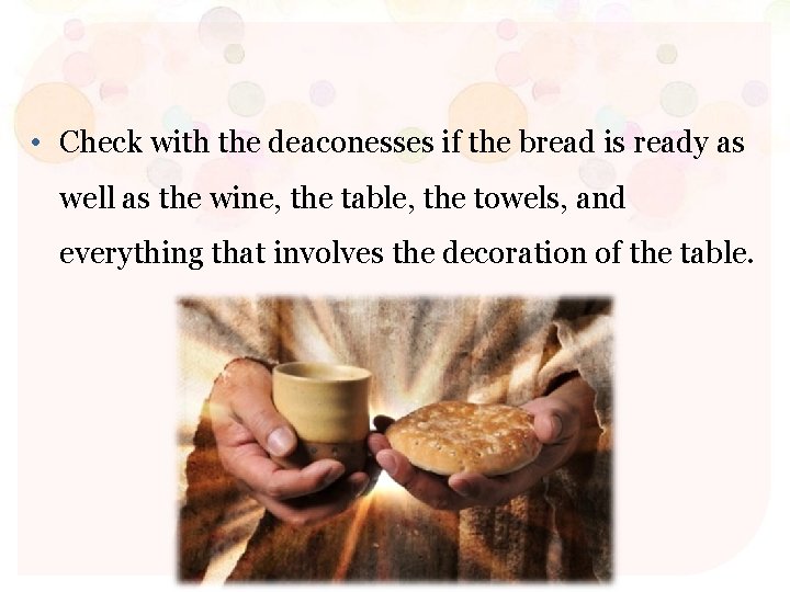  • Check with the deaconesses if the bread is ready as well as