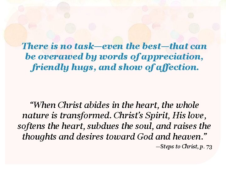 There is no task—even the best—that can be overawed by words of appreciation, friendly