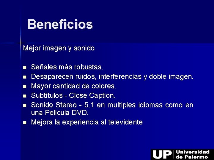 Beneficios Mejor imagen y sonido Señales más robustas. Desaparecen ruidos, interferencias y doble imagen.