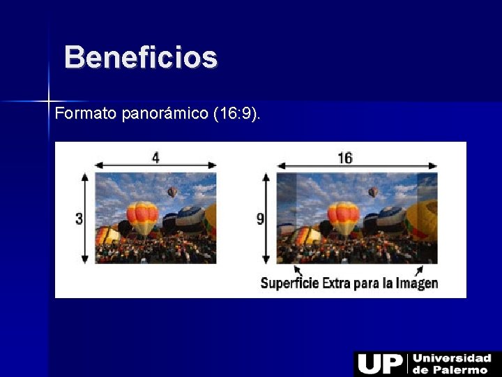 Beneficios Formato panorámico (16: 9). 