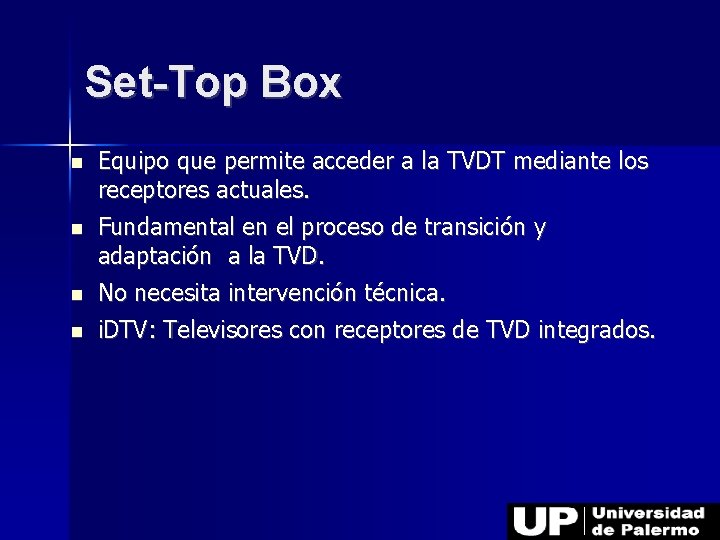 Set-Top Box Equipo que permite acceder a la TVDT mediante los receptores actuales. Fundamental