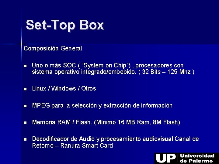 Set-Top Box Composición General Uno o más SOC ( “System on Chip”) , procesadores