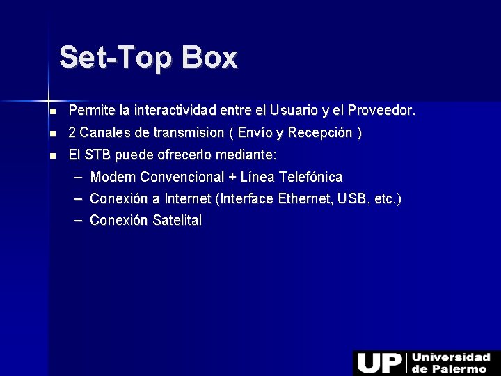 Set-Top Box Permite la interactividad entre el Usuario y el Proveedor. 2 Canales de