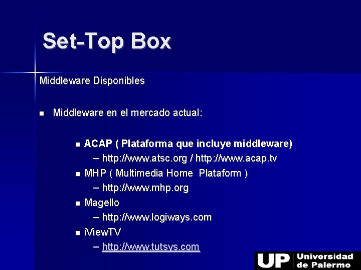 Set-Top Box Middleware Disponibles Middleware en el mercado actual: ACAP ( Plataforma que incluye