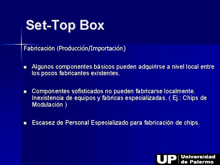 Set-Top Box Fabricación (Producción/Importación) Algunos componentes básicos pueden adquirirse a nivel local entre los