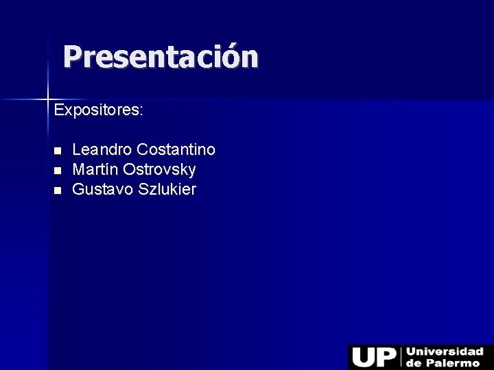Presentación Expositores: Leandro Costantino Martín Ostrovsky Gustavo Szlukier 
