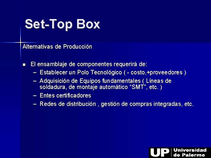 Set-Top Box Alternativas de Producción El ensamblaje de componentes requerirá de: – Establecer un