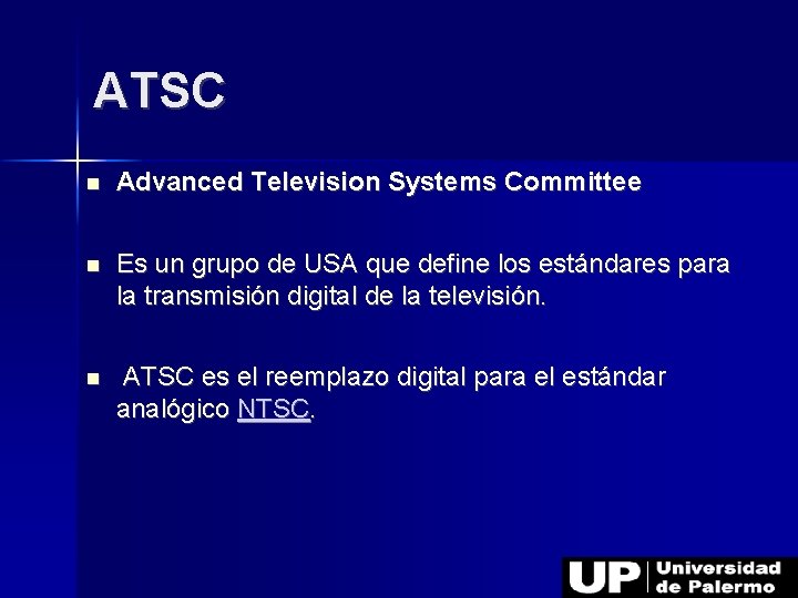 ATSC Advanced Television Systems Committee Es un grupo de USA que define los estándares
