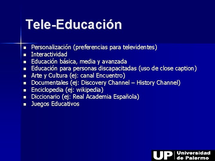 Tele-Educación Personalización (preferencias para televidentes) Interactividad Educación básica, media y avanzada Educación para personas