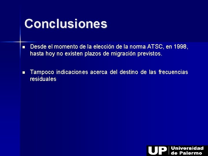 Conclusiones Desde el momento de la elección de la norma ATSC, en 1998, hasta
