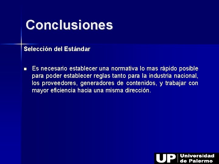 Conclusiones Selección del Estándar Es necesario establecer una normativa lo mas rápido posible para