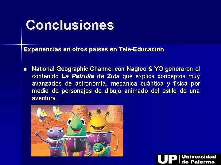 Conclusiones Experiencias en otros paises en Tele-Educacion National Geographic Channel con Nagteo & YO