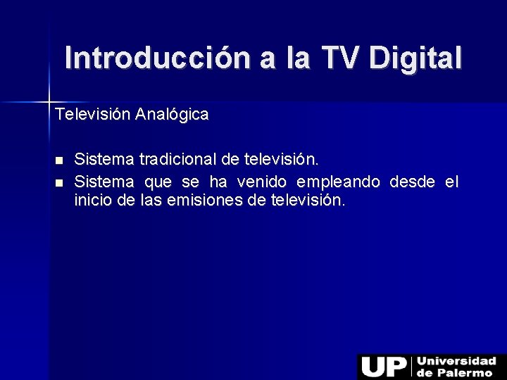 Introducción a la TV Digital Televisión Analógica Sistema tradicional de televisión. Sistema que se