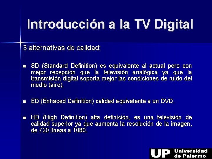 Introducción a la TV Digital 3 alternativas de calidad: SD (Standard Definition) es equivalente