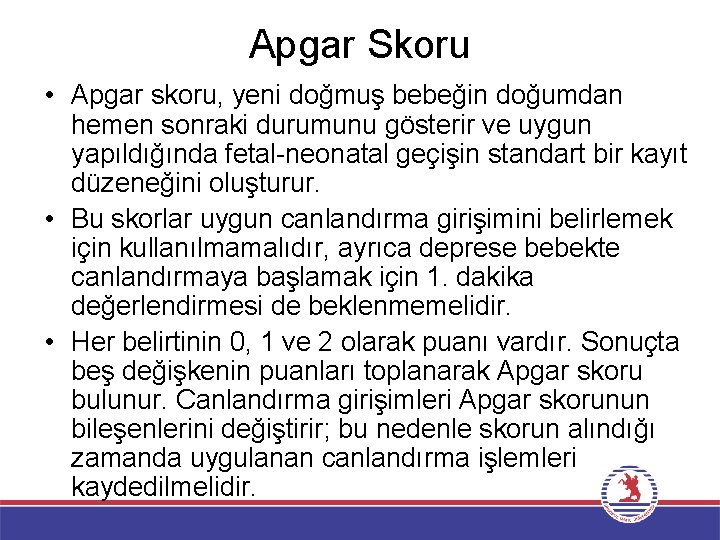 Apgar Skoru • Apgar skoru, yeni doğmuş bebeğin doğumdan hemen sonraki durumunu gösterir ve