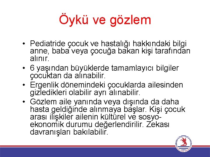 Öykü ve gözlem • Pediatride çocuk ve hastalığı hakkındaki bilgi anne, baba veya çocuğa