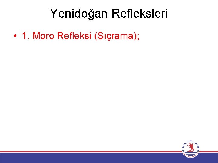 Yenidoğan Refleksleri • 1. Moro Refleksi (Sıçrama); 