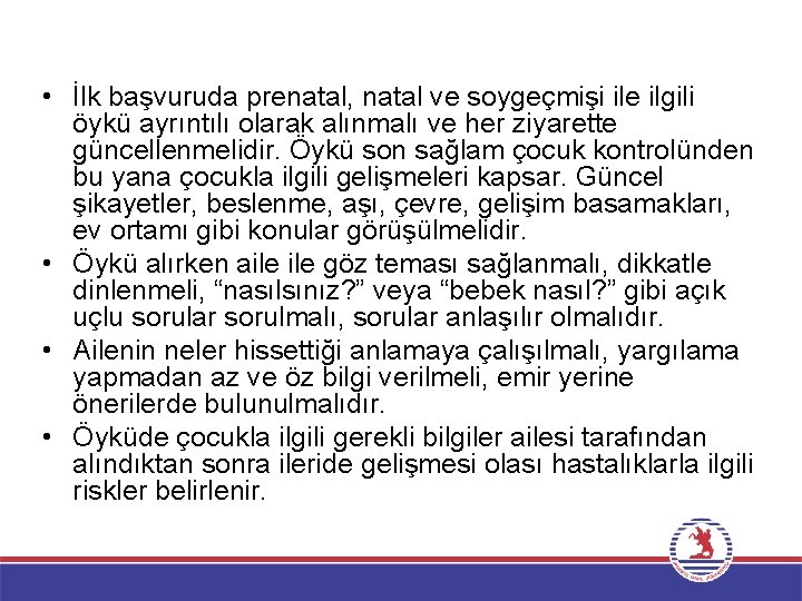  • İlk başvuruda prenatal, natal ve soygeçmişi ile ilgili öykü ayrıntılı olarak alınmalı