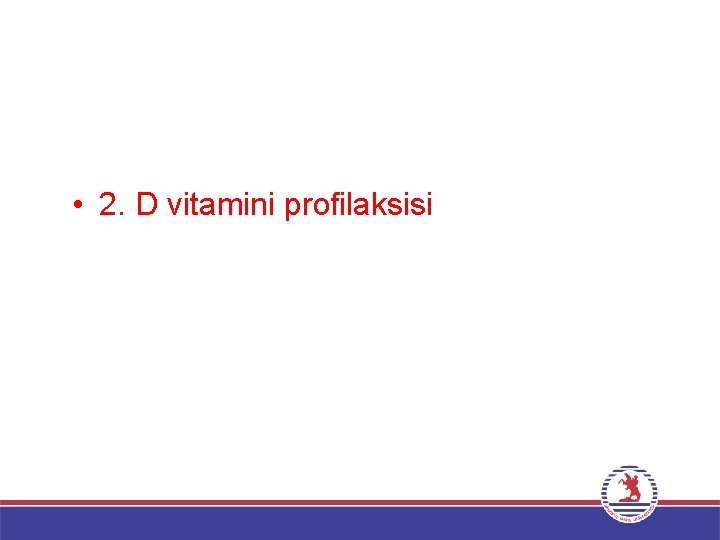  • 2. D vitamini profilaksisi 
