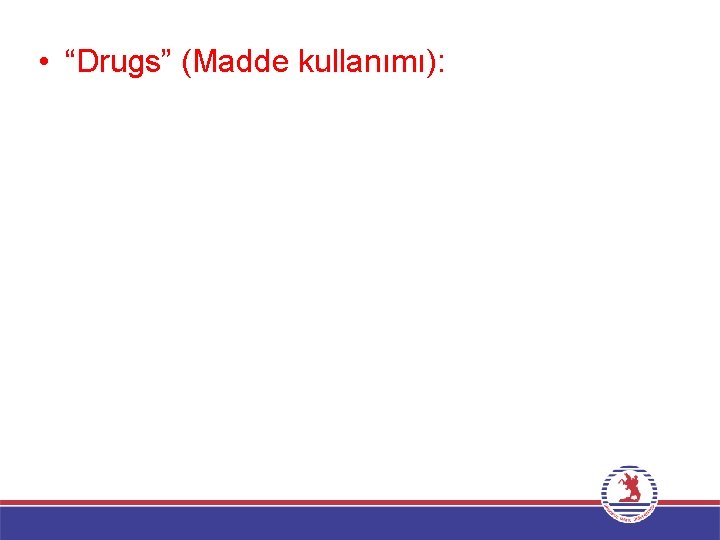  • “Drugs” (Madde kullanımı): 