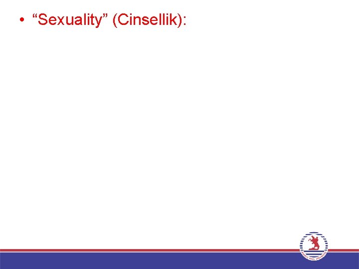  • “Sexuality” (Cinsellik): 
