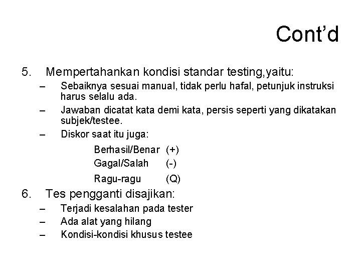 Cont’d 5. Mempertahankan kondisi standar testing, yaitu: – – – Sebaiknya sesuai manual, tidak