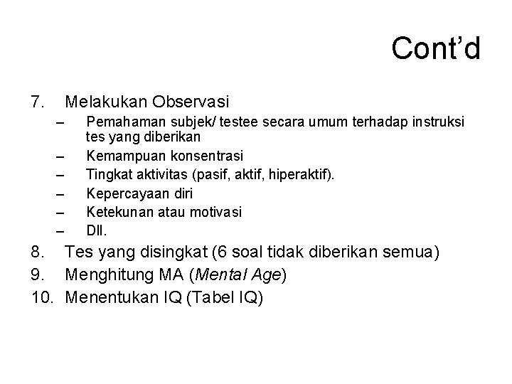 Cont’d 7. Melakukan Observasi – – – Pemahaman subjek/ testee secara umum terhadap instruksi