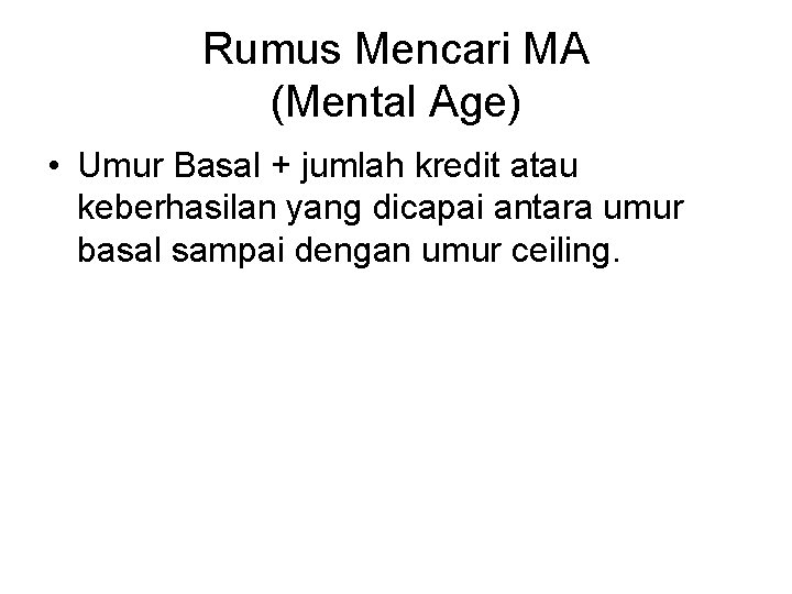 Rumus Mencari MA (Mental Age) • Umur Basal + jumlah kredit atau keberhasilan yang