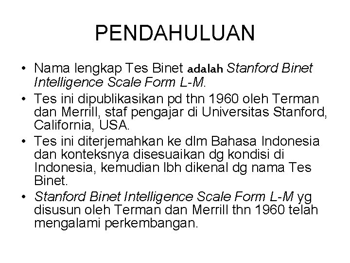 PENDAHULUAN • Nama lengkap Tes Binet adalah Stanford Binet Intelligence Scale Form L-M. •