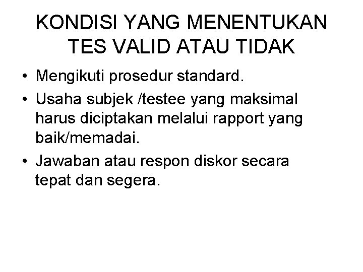 KONDISI YANG MENENTUKAN TES VALID ATAU TIDAK • Mengikuti prosedur standard. • Usaha subjek