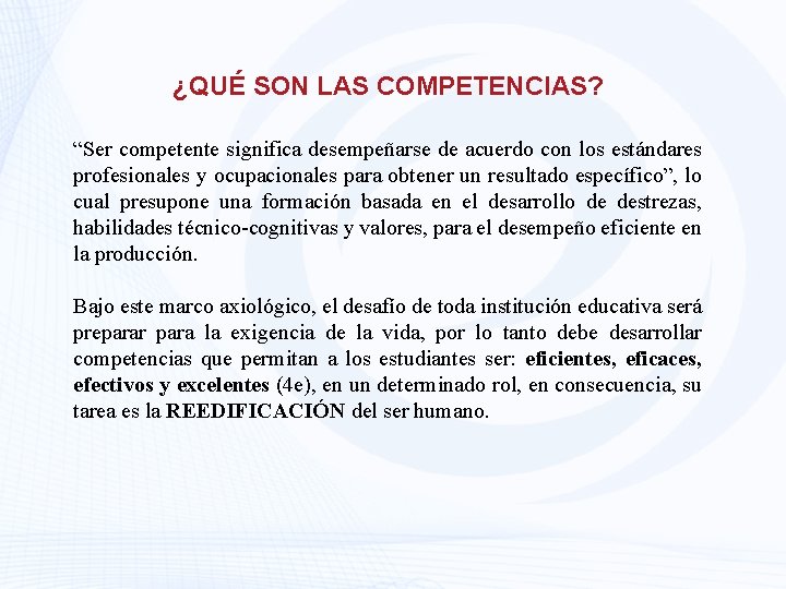 ¿QUÉ SON LAS COMPETENCIAS? “Ser competente significa desempeñarse de acuerdo con los estándares profesionales