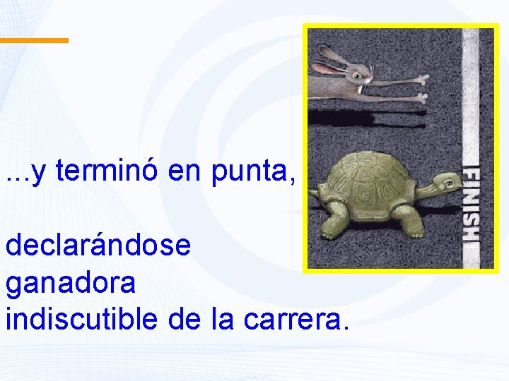 . . . y terminó en punta, declarándose ganadora indiscutible de la carrera. 4