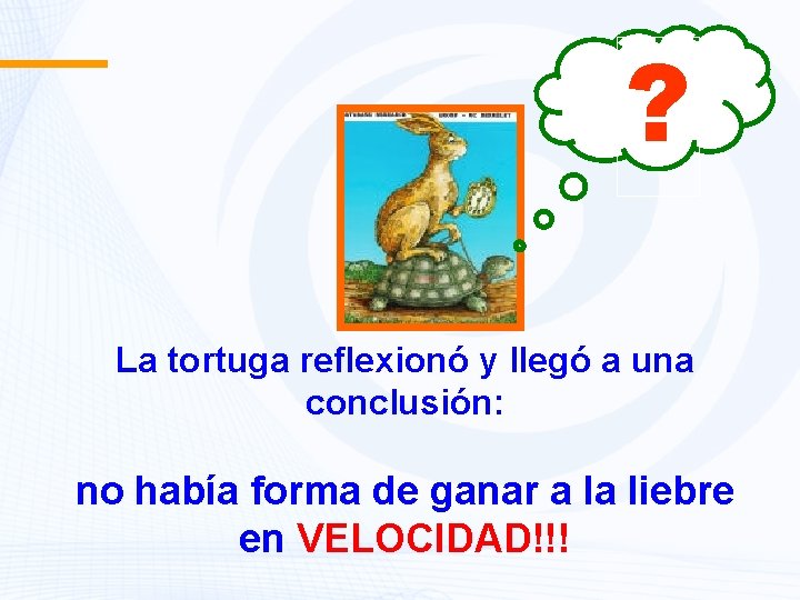 ? La tortuga reflexionó y llegó a una conclusión: no había forma de ganar