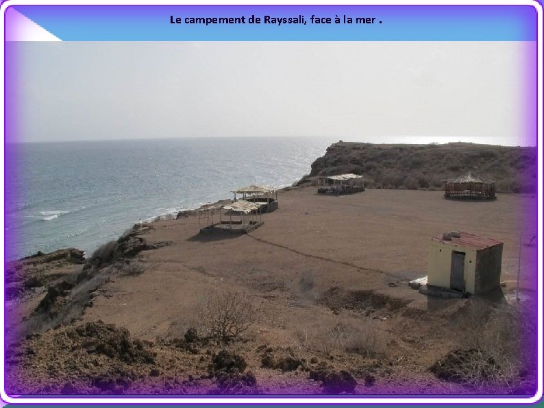 Le campement de Rayssali, face à la mer. 