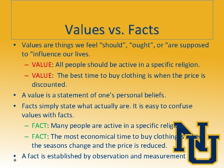 Values vs. Facts • Values are things we feel “should”, “ought”, or “are supposed