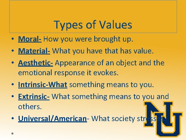 Types of Values • Moral- How you were brought up. • Material- What you