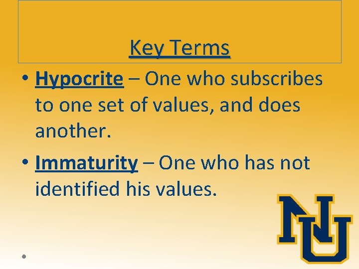 Key Terms • Hypocrite – One who subscribes to one set of values, and