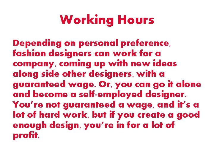Working Hours Depending on personal preference, fashion designers can work for a company, coming