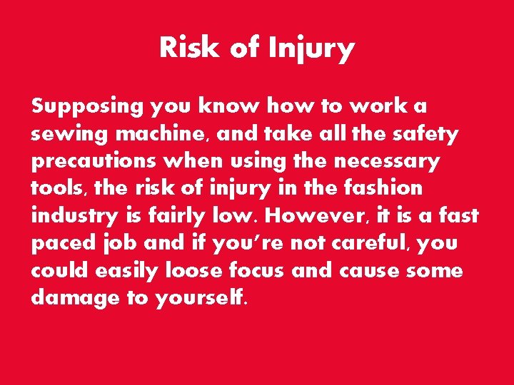 Risk of Injury Supposing you know how to work a sewing machine, and take