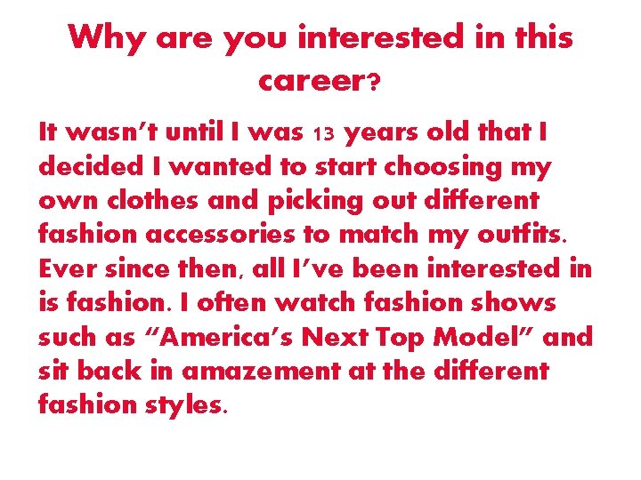 Why are you interested in this career? It wasn’t until I was 13 years