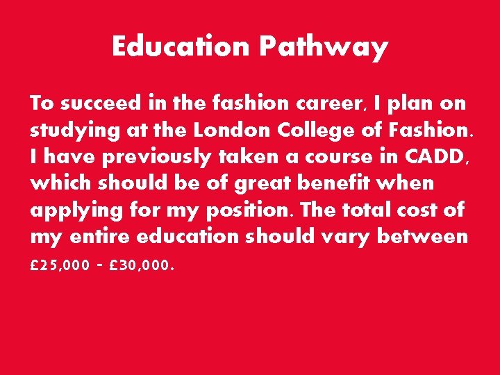 Education Pathway To succeed in the fashion career, I plan on studying at the
