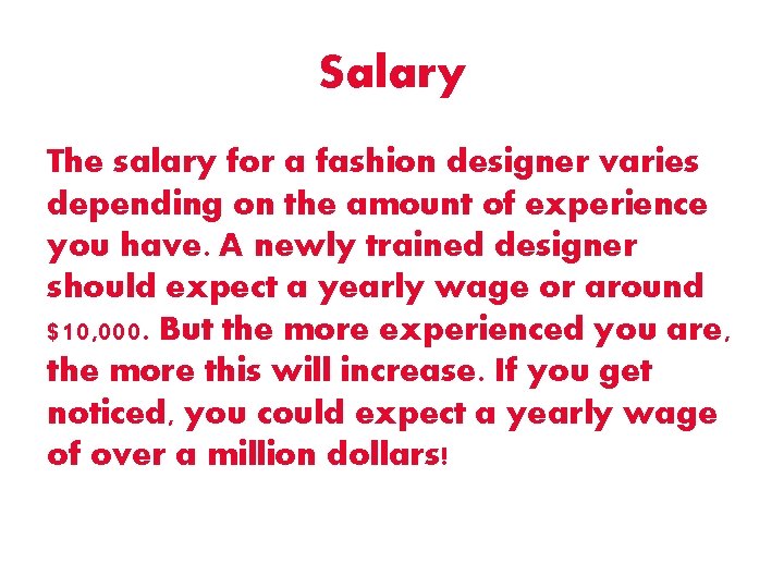 Salary The salary for a fashion designer varies depending on the amount of experience